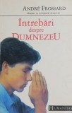 Intrebari despre Dumnezeu - Andre Frossard