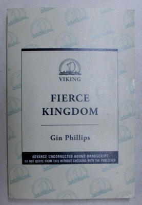 FIERCE KINGDOM - a novel GIN PHILIPS , 2017 foto