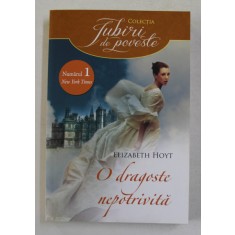 O DRAGOSTE NEPOTRIVITA de ELIZABETH HOYT , 2013
