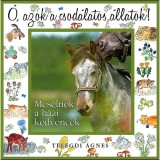 &Oacute;, azok a csod&aacute;latos &aacute;llatok! -Mes&eacute;lnek a h&aacute;zi kedvencek - Telegdi &Aacute;gnes