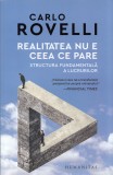 Realitatea nu este ceea ce pare - Carlo Rovelli, Humanitas, 2022, Carte de Fizica
