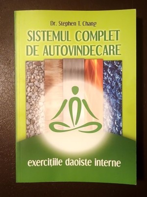 Dr. Stephen T. Chang - Sistemul complet de autovindecare: exercițiile daoiste interne foto