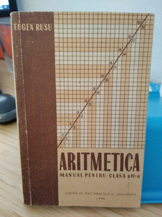 Aritmetica. Manual pentru clasa a VI-a. Eugen Rusu. 1958