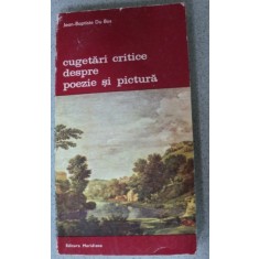 CUGETARI CRITICE DESPRE POEZIE SI PICTURA-JEAN-BAPTISTE DU BOS,BUCURESTI 1983