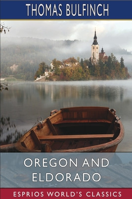 Oregon and Eldorado (Esprios Classics): or, Romance of the Rivers foto