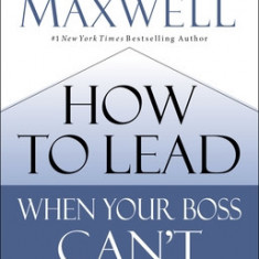 How to Lead When Your Boss Can't (or Won't)