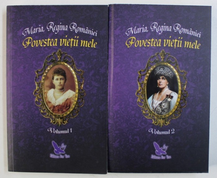 MARIA , REGINA ROMANIEI - POVESTEA VIETII MELE , VOL. I - II , 2018