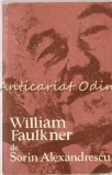 Cumpara ieftin William Faulkner - Sorin Alexandrescu, Editura Pentru Literatura Universala, 1969, Biografii, 574 Pagini