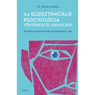 Az egzisztenci&amp;aacute;lis pszichol&amp;oacute;gia t&amp;ouml;rt&amp;eacute;nete &amp;eacute;s ir&amp;aacute;nyzatai - Bevezet&amp;eacute;s az egzisztenci&amp;aacute;lis pszichol&amp;oacute;gi&amp;aacute;ba I. - Kőv&amp;aacute;ry Zolt&amp;aacute;n foto