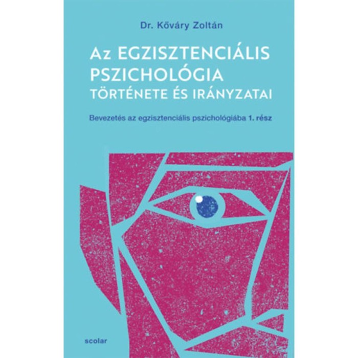 Az egzisztenci&aacute;lis pszichol&oacute;gia t&ouml;rt&eacute;nete &eacute;s ir&aacute;nyzatai - Bevezet&eacute;s az egzisztenci&aacute;lis pszichol&oacute;gi&aacute;ba I. - Kőv&aacute;ry Zolt&aacute;n