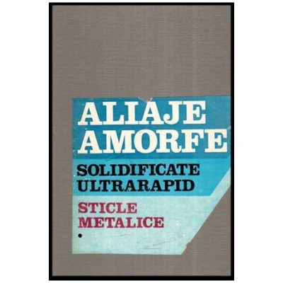 Suzana Gadea, Maria Petrescu, Nicolae Petrescu - Aliaje amorfe solidificate ultrarapid - Sticle metalice vol. I - 114823 foto