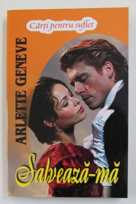 SALVEAZA- MA de ARLETTE GENEVE , TRILOGIA BERESFORD , VOLUMUL III , 2015 foto