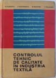CONTROLUL TEHNIC DE CALITATE IN INDUSTRIA TEXTILA de N. FLORESCU...V. BOLDISOR , 1972 *PREZINTA HALOURI DE APA