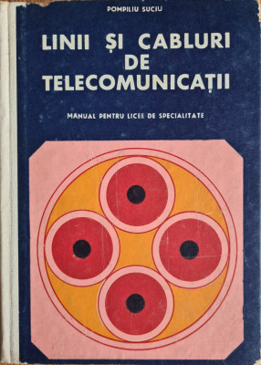 Linii si cabluri de telecomunicatii. Manual pentru licee de specialitate - Pompiliu Suciu foto