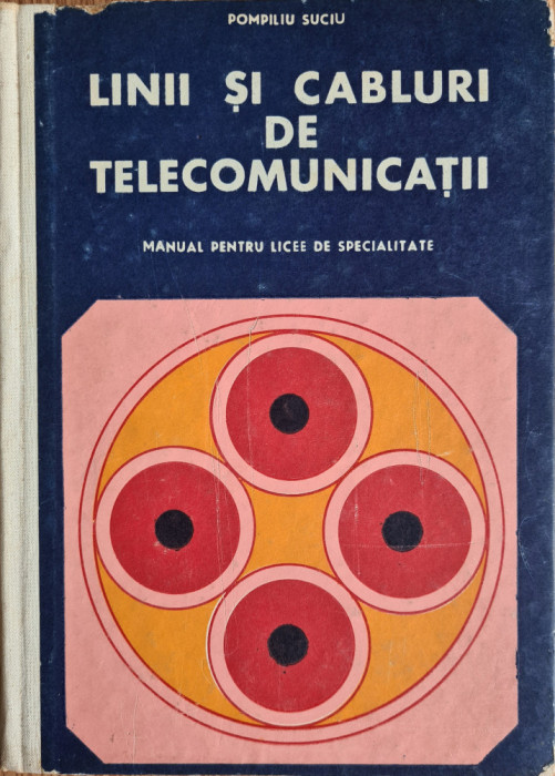 Linii si cabluri de telecomunicatii. Manual pentru licee de specialitate - Pompiliu Suciu