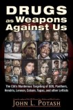 Drugs as Weapons Against Us: The CIA&#039;s Murderous Targeting of Sds, Panthers, Hendrix, Lennon, Cobain, Tupac, and Other Leftists