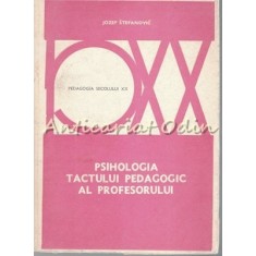 Psihologia Tactului Pedagogic Al Profesorului - Jozef Stefanovic - Tiraj 5080 Ex