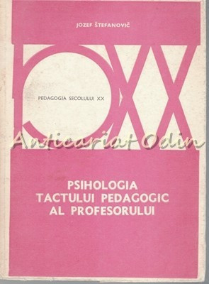 Psihologia Tactului Pedagogic Al Profesorului - Jozef Stefanovic - Tiraj 5080 Ex foto