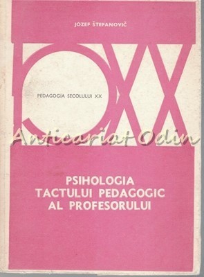 Psihologia Tactului Pedagogic Al Profesorului - Jozef Stefanovic - Tiraj 5080 Ex foto