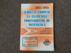 SUBIECTE PROPUSE LA EXAMENELE PROFESORILOR DE MATEMATICA VOL.2 PROFESORI DE GIMNAZIU-HOREA BANEA