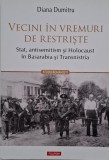 Vecini in vremuri de restriste. Stat, antisemitism si Holocaust in Basarabia si Transnistria - Diana Dumitru