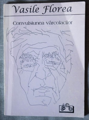 Vasile Florea - Convulsiunea v&amp;acirc;rcolacilor - mărturisiri istorice foto