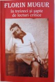 FLORIN MUGUR IN TREIZECI SI SAPTE DE LECTURI LIRICE selectie de FLORENTIN POPESCU , 2007