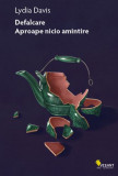 Defalcare. Aproape nicio amintire - Lydia Davis - Vellant