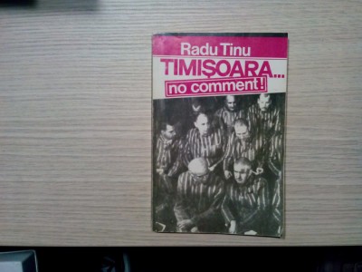 TIMISOARA... NO COMMENT - Radu Tinu - Editura Paco, 1994, 306 p. foto