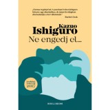 Ne engedj el... - Kazuo Ishiguro