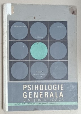 PSIHOLOGIE GENERALA SI NOTIUNI DE LOGICA , MANUAL PENTRU CLASA A XII -A de P. POPESCU - NEVEANU ...E. FISCHBEIN , 1971 foto