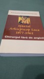 ARHIMANDRITUL NECTARIE ANTONOPOULOS -SFANTUL ARHIEPISCOP LUCA 1877-1961-CHIRURGUL FARA DE ARGINTI /NOUA