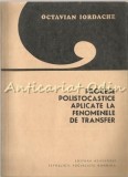 Cumpara ieftin Procese Polistocastice Aplicate La Fenomenele De Transfer - Octavian Iordache