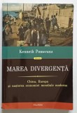 MAREA DIVERGENTA , CHINA , EUROPA SI NASTEREA ECONOMIEI MONDIALE MODERNE de KENNETH POMERANZ , 2012 , *MINIMA UZURA
