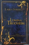 Lumina lui Trodheim. Vicontele Verentei pierdute, vol. 1 - Laura Stirbu