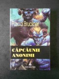 PASCAL BRUCKNER - CAPCAUNII ANONIMI