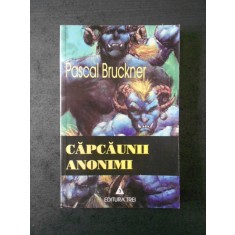 PASCAL BRUCKNER - CAPCAUNII ANONIMI