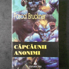 PASCAL BRUCKNER - CAPCAUNII ANONIMI