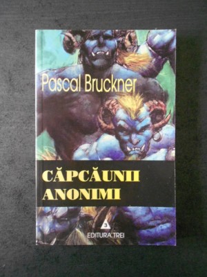 PASCAL BRUCKNER - CAPCAUNII ANONIMI foto