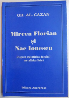 MIRCEA FLORIAN SI NAE IONESCU , DISPUTA METAFIZICA DATULUI - METAFIZICA LIRICA de GH.AL. CAZAN , 2006 foto