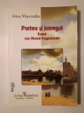 Irina Mavrodin (dedicație pt. Florin Manolescu/ autograf) - Partea și &icirc;ntregul. Eseuri sau Obsesii fragmentate