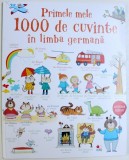 PRIMELE MELE 1000 DE CUVINTE IN LIMBA GERMANA de MAIRI MACKINNON , 2018 * MINIMA UZURA