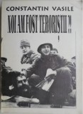 Noi am fost teroristii?! - Constantin Vasile - Carte Beletristica