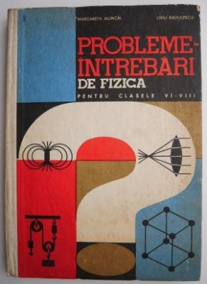 Probleme-intrebari de fizica pentru clasele VI-VIII &amp;ndash; Margareta Ailincai, Liviu Radulescu foto