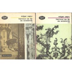Barocul ca tip de existenta (2 volume) - Edgar Papu