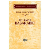 Pe urmele Basarabiei - Romulus Cioflec