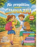 Ne pregatim pentru gimnaziu. Pachet educational interdisciplinar pentru clasa a IV-a