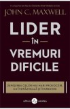 Lider in vremuri dificile - John C. Maxwell