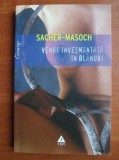 Sacher-Masoch - Venus invesmantata in blanuri.
