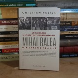 CRISTIAN VASILE - UN CAMELEON SI VIRTUTILE OPORTUNISMULUI _ MIHAI RALEA : O BIOGRAFIE POLITICA , HUMANITAS , 2025 *
